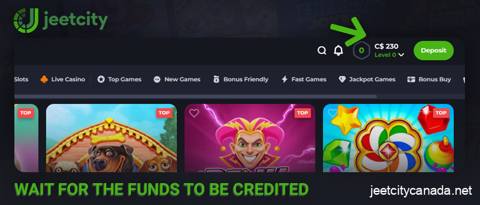 Wait for your deposit to be credited to your JeetCity casino account
